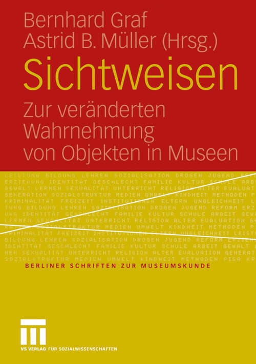 Book cover of Sichtweisen: Zur veränderten Wahrnehmung von Objekten in Museen (2005) (Berliner Schriften zur Museumskunde #19)