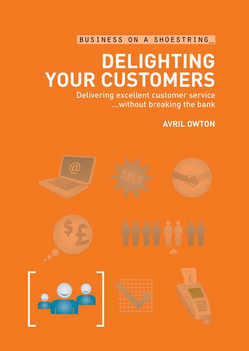 Book cover of Delighting Your Customers: Delivering Excellent Customer Service...without Breaking the Bank (Business on a Shoestring)