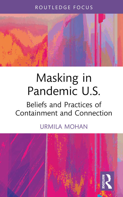Book cover of Masking in Pandemic U.S.: Beliefs and Practices of Containment and Connection (Routledge Focus on Anthropology)