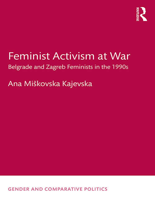 Book cover of Feminist Activism at War: Belgrade and Zagreb Feminists in the 1990s (Gender and Comparative Politics)