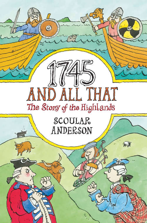 Book cover of 1745 And All That: The Story of the Highlands (And All That Ser.)