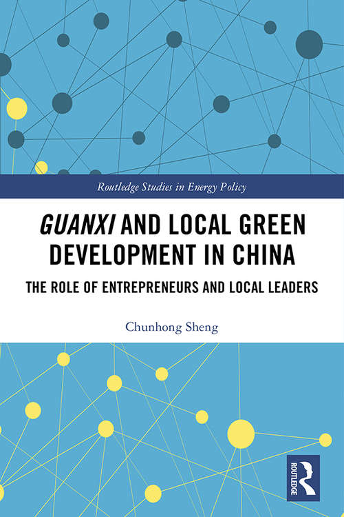 Book cover of Guanxi and Local Green Development in China: The Role of Entrepreneurs and Local Leaders (Routledge Studies in Environmental Policy)