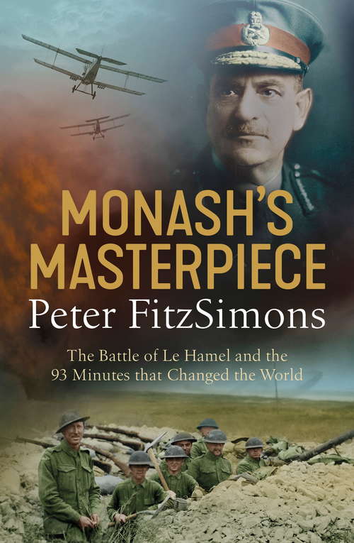 Book cover of Monash's Masterpiece: The battle of Le Hamel and the 93 minutes that changed the world