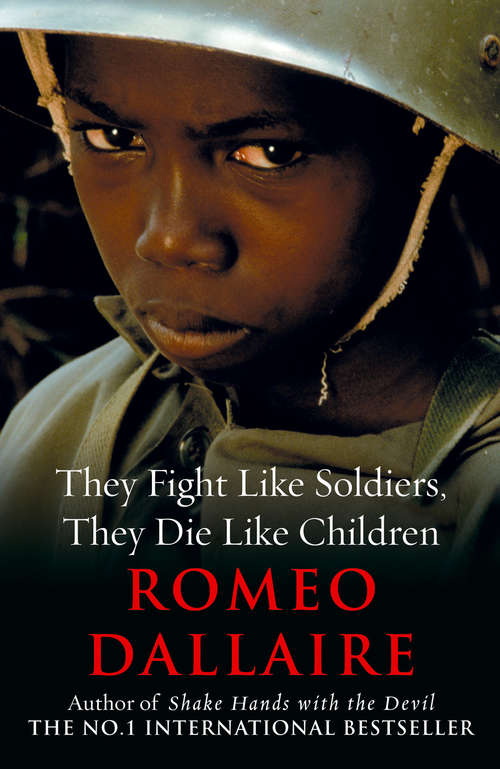 Book cover of They Fight Like Soldiers, They Die Like Children: The Global Quest To Eradicate The Use Of Child Soldiers