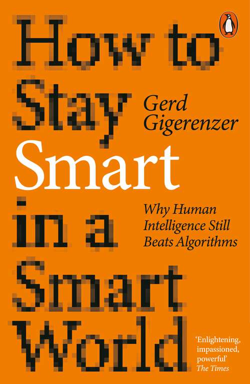 Book cover of How to Stay Smart in a Smart World: Why Human Intelligence Still Beats Algorithms