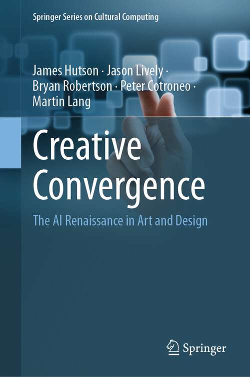 Book cover of Creative Convergence: The AI Renaissance in Art and Design (1st ed. 2024) (Springer Series on Cultural Computing)