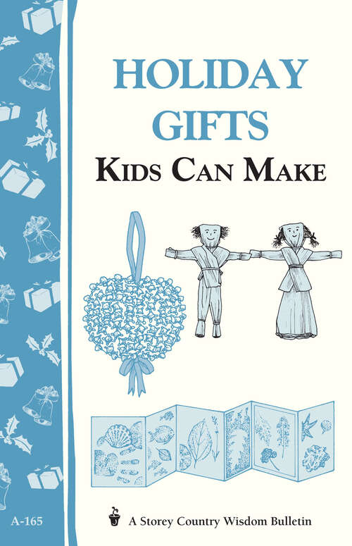 Book cover of Holiday Gifts Kids Can Make: Storey's Country Wisdom Bulletin A-165 (Storey Country Wisdom Bulletin)