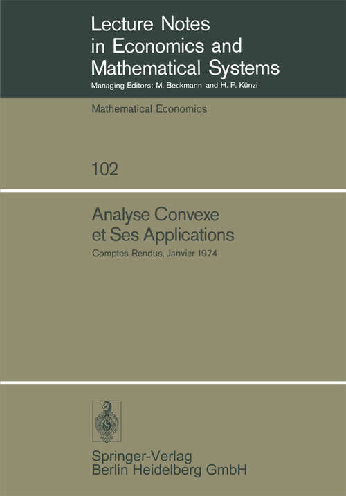 Book cover of Analyse Convexe et Ses Applications: Comptes Rendus, Janvier 1974 (1974) (Lecture Notes in Economics and Mathematical Systems #102)