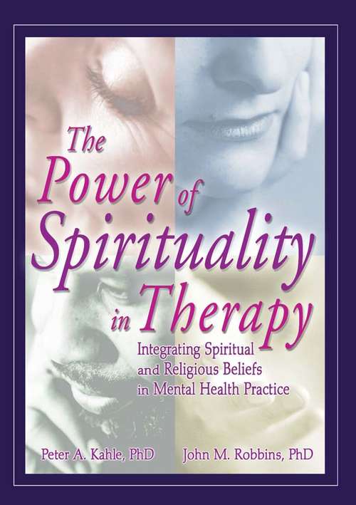 Book cover of The Power of Spirituality in Therapy: Integrating Spiritual and Religious Beliefs in Mental Health Practice
