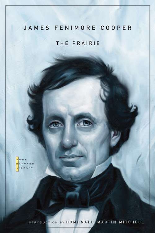 Book cover of The Prairie: A Tale By The Author Of The Pioneers... (The\john Harvard Library #140)