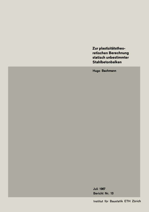 Book cover of Zur plastizitätstheoretischen Berechnung statisch unbestimmter Stahlbetonbalken (1. Aufl. 1967) (Institut für Baustatik und Konstruktion #13)