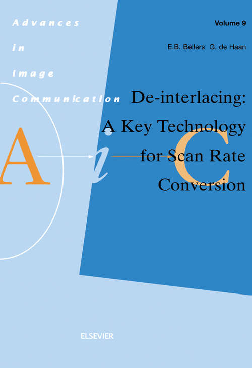 Book cover of De-interlacing: A Key Technology for Scan Rate Conversion (ISSN: Volume 9)