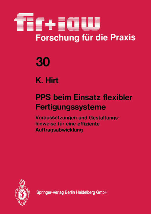 Book cover of PPS beim Einsatz flexibler Fertigungssysteme: Voraussetzungen und Gestaltungshinweise für eine effiziente Auftragsabwicklung (1990) (fir+iaw Forschung für die Praxis #30)