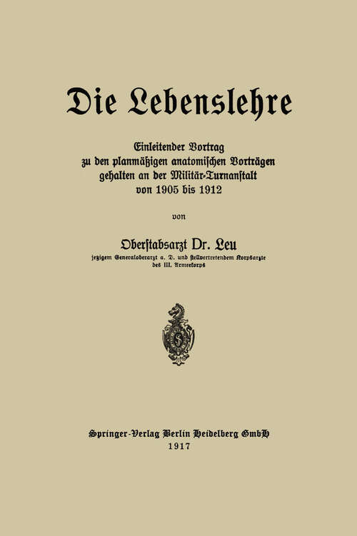 Book cover of Die Lebenslehre: Einleitender Vortrag zu den planmäßigen anatomischen Vorträgen gehalten an der Militär-Turnanstalt von 1905 vis 1912 (1917)