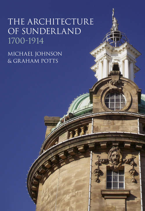 Book cover of The Architecture of Sunderland: 1700-1914