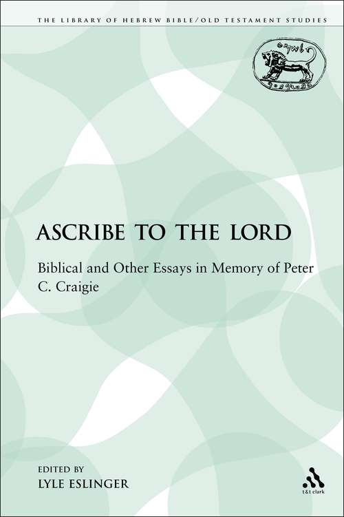 Book cover of Ascribe to the Lord: Biblical and Other Essays in Memory of Peter C. Craigie (The Library of Hebrew Bible/Old Testament Studies)