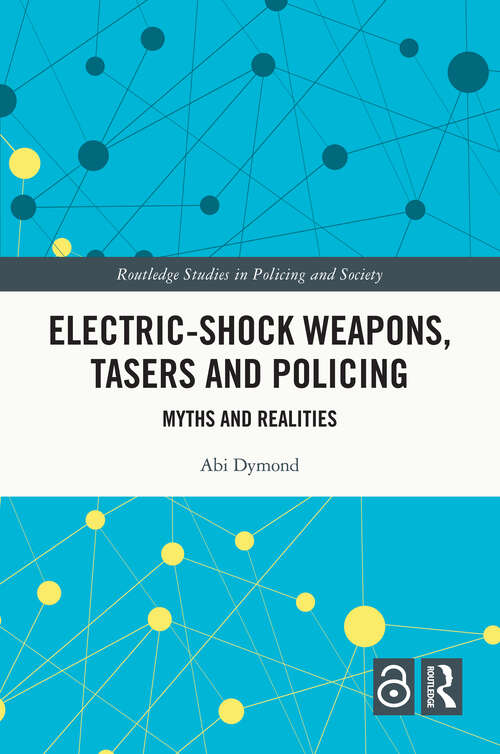 Book cover of Electric-Shock Weapons, Tasers and Policing: Myths and Realities (Routledge Studies in Policing and Society)