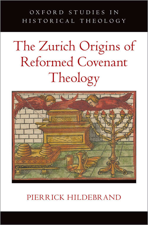 Book cover of The Zurich Origins of Reformed Covenant Theology (Oxford Studies in Historical Theology)