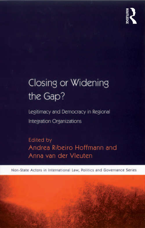 Book cover of Closing or Widening the Gap?: Legitimacy and Democracy in Regional Integration Organizations (Non-State Actors in International Law, Politics and Governance Series)