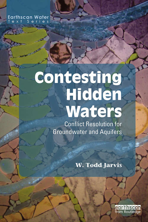 Book cover of Contesting Hidden Waters: Conflict Resolution for Groundwater and Aquifers (Earthscan Water Text)