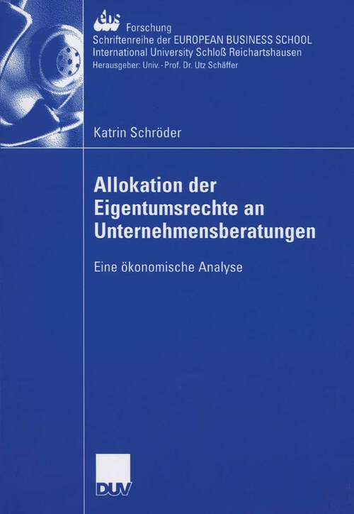 Book cover of Allokation der Eigentumsrechte an Unternehmensberatungen: Eine ökonomische Analyse (2006) (ebs-Forschung, Schriftenreihe der EUROPEAN BUSINESS SCHOOL Schloß Reichartshausen #61)