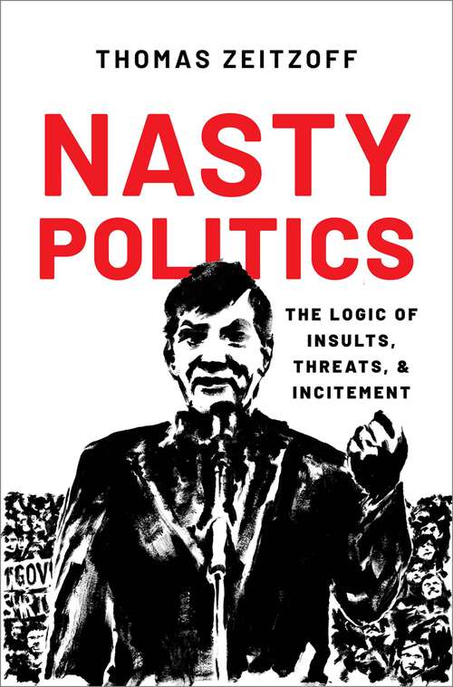 Book cover of Nasty Politics: The Logic of Insults, Threats, and Incitement