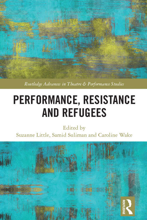 Book cover of Performance, Resistance and Refugees (Routledge Advances in Theatre & Performance Studies)