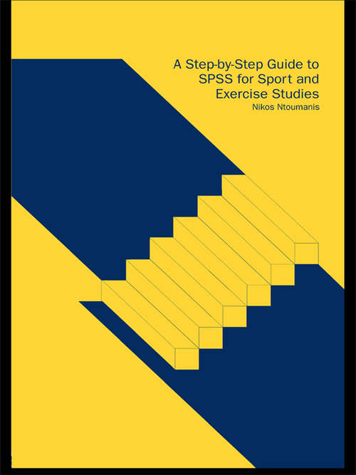 Book cover of A Step-by-Step Guide to SPSS for Sport and Exercise Studies: A Step-by-Step Guide for Students