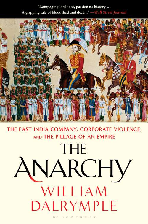 Book cover of The Anarchy: The East India Company, Corporate Violence, and the Pillage of an Empire