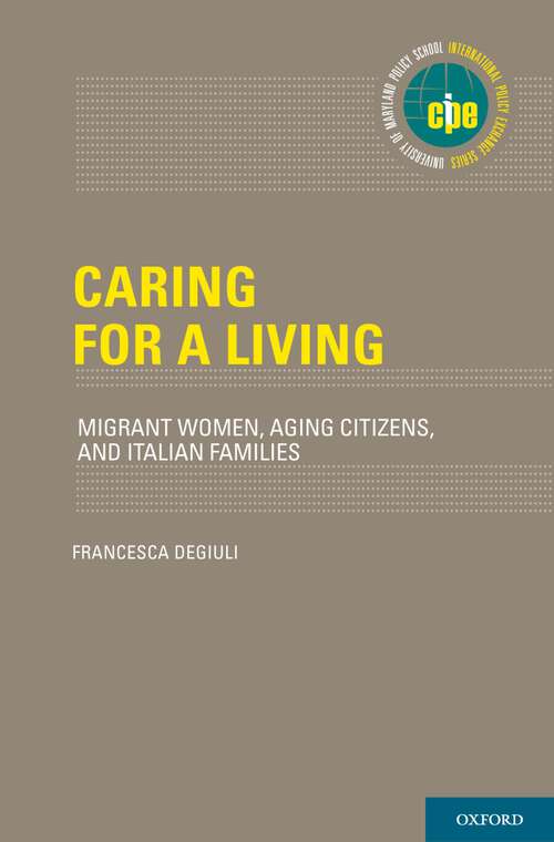 Book cover of Caring for a Living: Migrant Women, Aging Citizens, and Italian Families (International Policy Exchange Series)