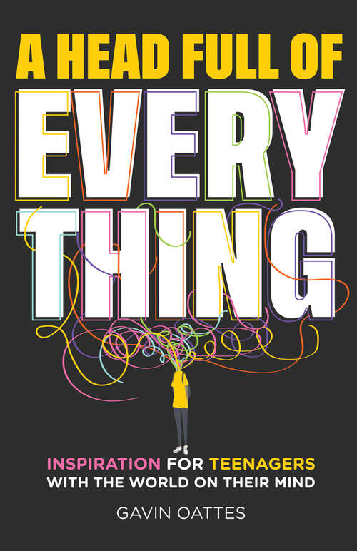 Book cover of A Head Full of Everything: Inspiration for Teenagers With the World on Their Mind