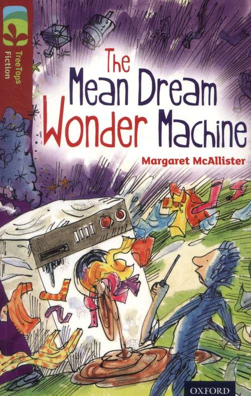Book cover of Oxford Reading Tree, Treetops Fiction, Level 15, Dark Blue: The  Mean Dream Wonder Machine (PDF)