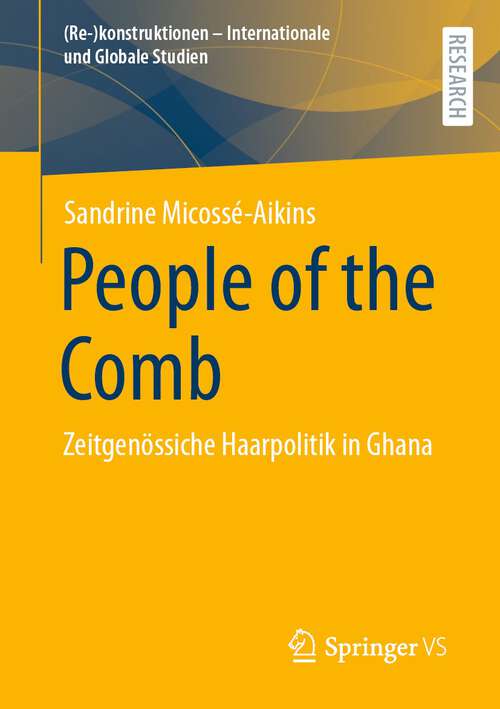 Book cover of People of the Comb: Zeitgenössiche Haarpolitik in Ghana (1. Aufl. 2023) ((Re-)konstruktionen - Internationale und Globale Studien)