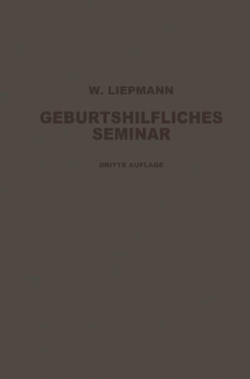 Book cover of Das Geburtshilfliche Seminar: Praktische Geburtshilfe in Zwanzig Vorlesungen für Ärzte und Studierende (3. Aufl. 1921)