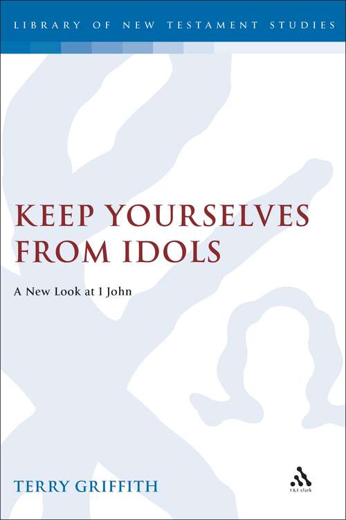 Book cover of Keep Yourselves From Idols: A New Look at 1 John (The Library of New Testament Studies #233)