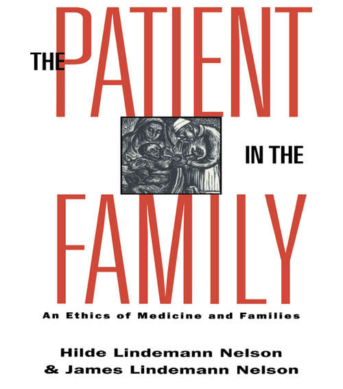 Book cover of The Patient in the Family: An Ethics of Medicine and Families (Reflective Bioethics)