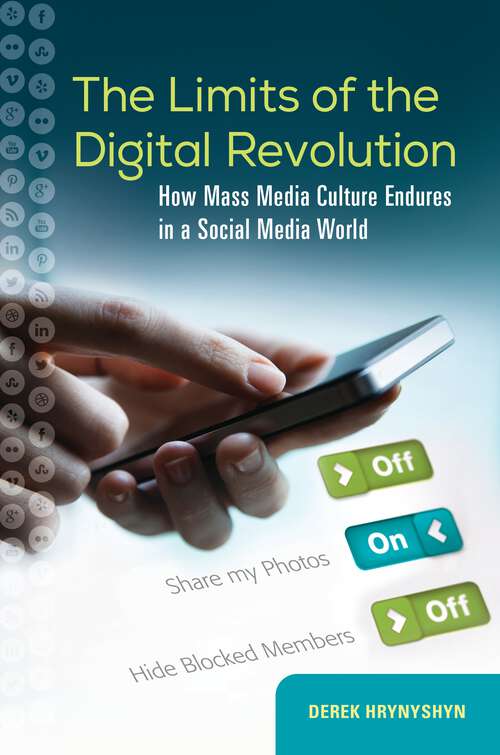 Book cover of The Limits of the Digital Revolution: How Mass Media Culture Endures in a Social Media World