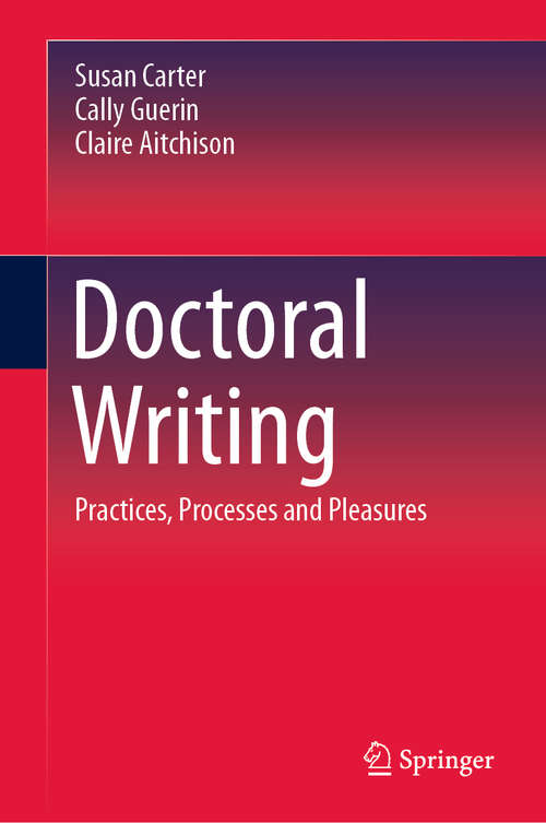 Book cover of Doctoral Writing: Practices, Processes and Pleasures (1st ed. 2020) (Studies In Writing Ser. #31)