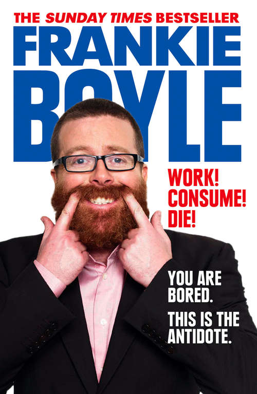 Book cover of Work! Consume! Die!: You Are Bored. This Is The Anti Dote. (ePub edition)