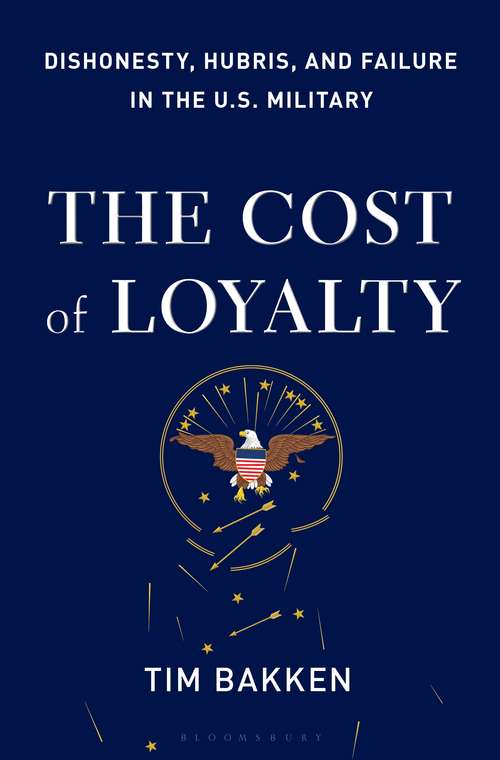 Book cover of The Cost of Loyalty: Dishonesty, Hubris, and Failure in the U.S. Military