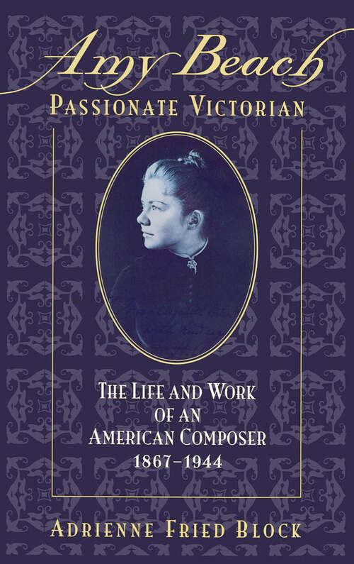 Book cover of Amy Beach, Passionate Victorian: The Life and Work of an American Composer, 1867-1944