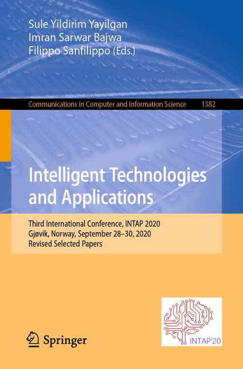 Book cover of Intelligent Technologies and Applications: Third International Conference, INTAP 2020, Grimstad, Norway, September 28–30, 2020, Revised Selected Papers (1st ed. 2021) (Communications in Computer and Information Science #1382)