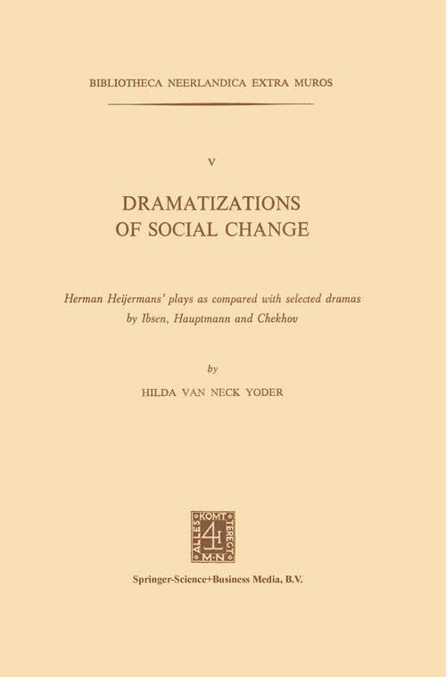 Book cover of Dramatizations of Social Change: Herman Heijermans’ plays as compared with selected dramas by Ibsen, Hauptmann and Chekhov (1978) (Bibliotheca Neerlandica extra muros)