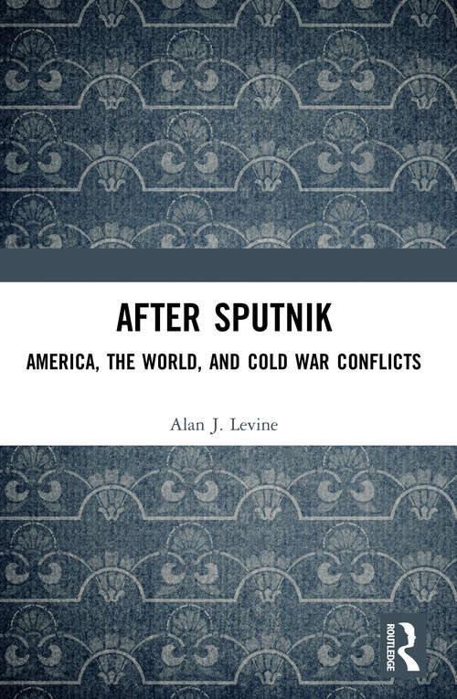 Book cover of After Sputnik: America, the World, and Cold War Conflicts