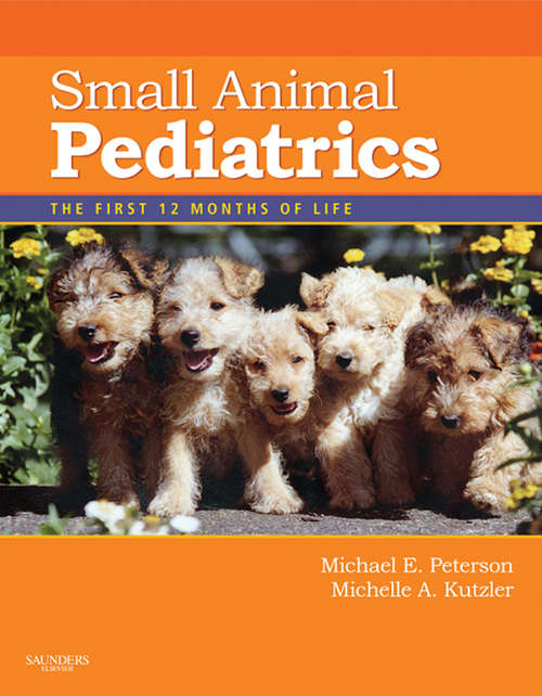 Book cover of Small Animal Pediatrics - E-Book: The First 12 Months of Life