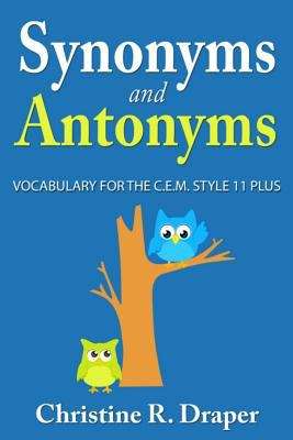 Book cover of Synonyms and Antonyms: Vocabulary For The C. E. M. Style 11 Plus (PDF)