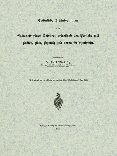 Book cover of Technische Erläuterungen zu dem Entwurfe eines Gesetzes, betreffend den Verkehr mit Butter, Käse, Schmalz und deren Ersatzmitteln (1896) (Arbeiten aus dem Kaiserlichen Gesundheitsamte #12)