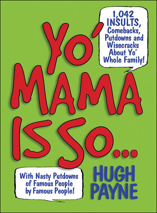 Book cover of Yo' Mama Is So...: 892 Insults, Comebacks, Putdowns, and Wisecracks About Yo' Whole Family!