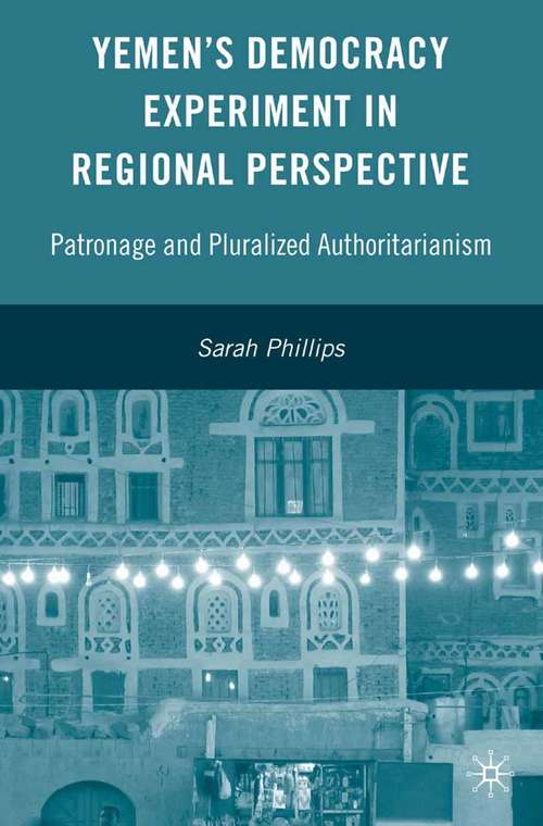 Book cover of Yemen’s Democracy Experiment in Regional Perspective: Patronage and Pluralized Authoritarianism (2008)