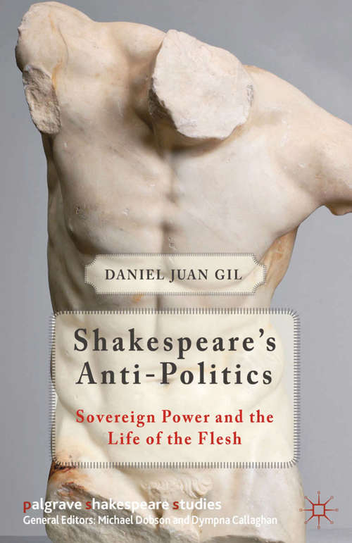 Book cover of Shakespeare's Anti-Politics: Sovereign Power and the Life of the Flesh (2013) (Palgrave Shakespeare Studies)